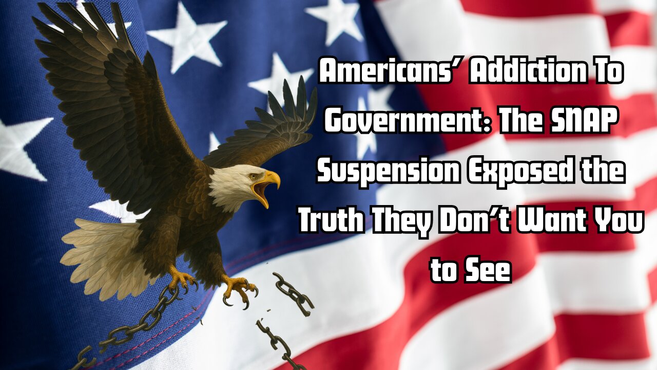 Americans Addiction To Government: The SNAP Suspension Exposed the Truth They Don’t Want You to See