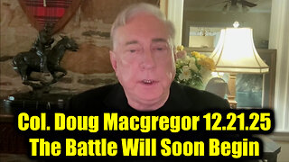 Col Doug Macgregor 12.21.25 - The Battle Will Soon Begin