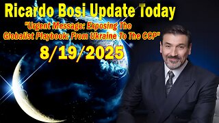 Ricardo Bosi Update Today 08.19.25: "Urgent Message: Exposing The Globalist Playbook"