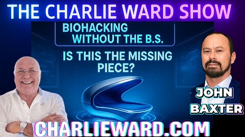 BIOHACKING WITHOUT THE B.S. IS THIS THE MISSING PIECE? WITH CHARLIE WARD & JOHN BAXTER