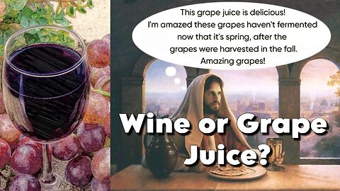 The Fruit of the Vine - Wine or Grape Juice in the Bible?