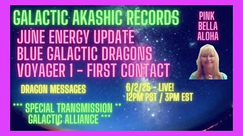 June GALACTIC Energy LIVE * Blue GALACTIC Dragons * VOYAGER 1 & First CONTACT