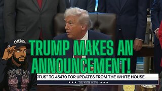 TRUMP MAKES AN ANNOUNCEMENT PLUS MORE!
