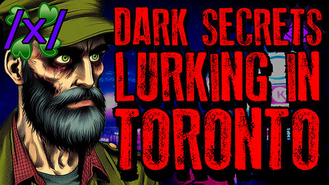 Whistleblower Exposes Dark Secret Lurking in Toronto | 4chan /x/ Conspiracy Greentext Stories Thread