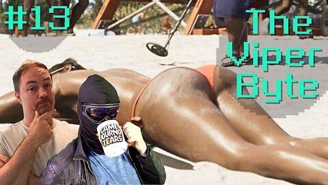 GTA6 CONTENT DROP! Expedition 33 HITS RECORDS! Airbagged CRASHES OUT! | The Viper Byte EP 13