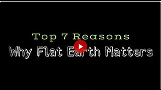 TOP 7 Reasons Why FLAT EARTH MATTERS | scrawny2brawny