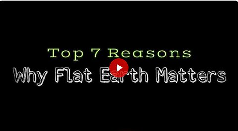 TOP 7 Reasons Why FLAT EARTH MATTERS | scrawny2brawny