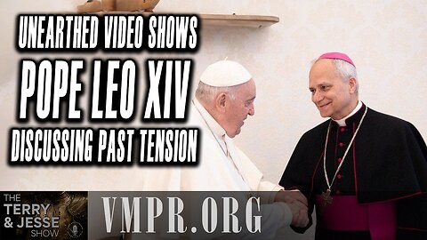 13 May 25, The Terry & Jesse Show: Unearthed: Bishop Prevost Discussing Tensions with Francis
