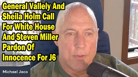 Michael Jaco Update Sep 5: "General Vallely And Sheila Holm Call For White House And Steven Miller Pardon Of Innocence For J6"
