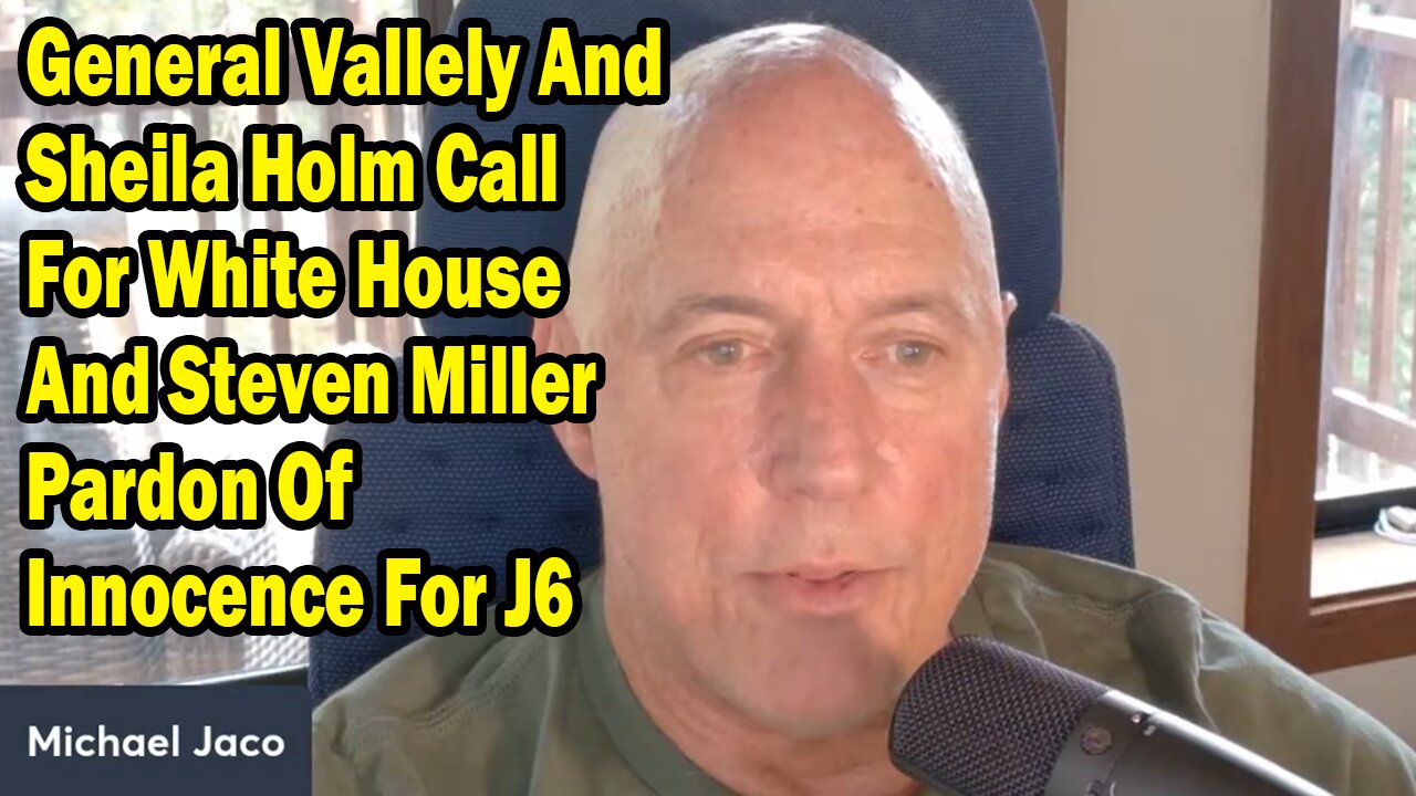 Michael Jaco Update Sep 5: "General Vallely And Sheila Holm Call For White House And Steven Miller Pardon Of Innocence For J6"