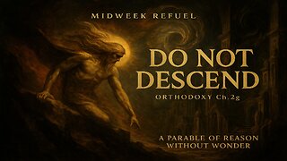 Do Not Descend: The Madness of Modern Sanity - Orthodoxy Ch.2g