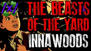 The Beasts of the Yard | 4chan /x/ Innawoods Greentext Stories Thread