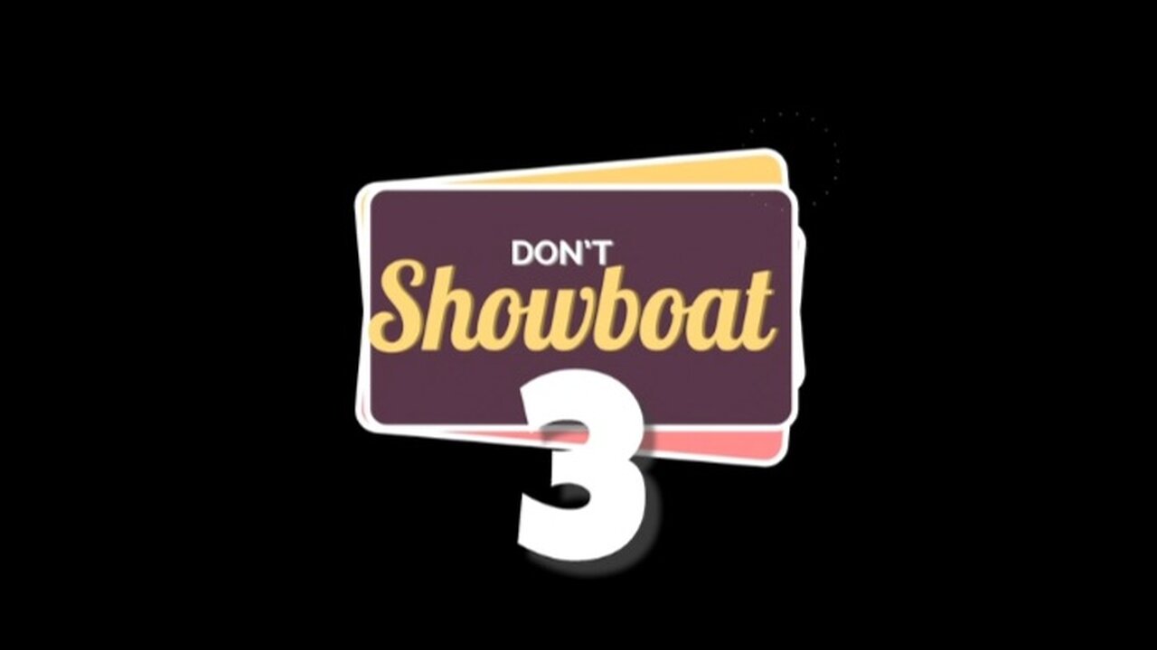 DON'T SHOWBOAT 3