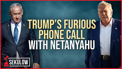 Trump’s Furious Phone Call with Netanyahu