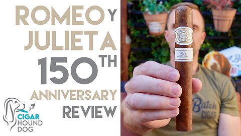 Romeo y Julieta 150th Anniversary Cigar Review
