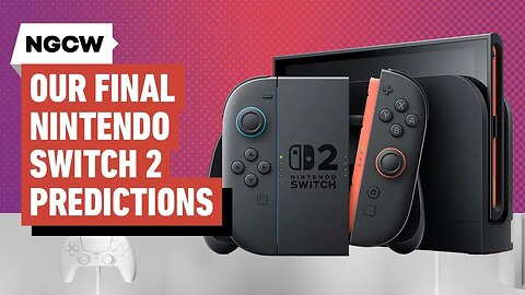 Our Final Nintendo Switch 2 Predictions - Next-Gen Console Watch