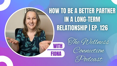 How to Be a Better Partner in a Long-Term Relationship | Ep. 126