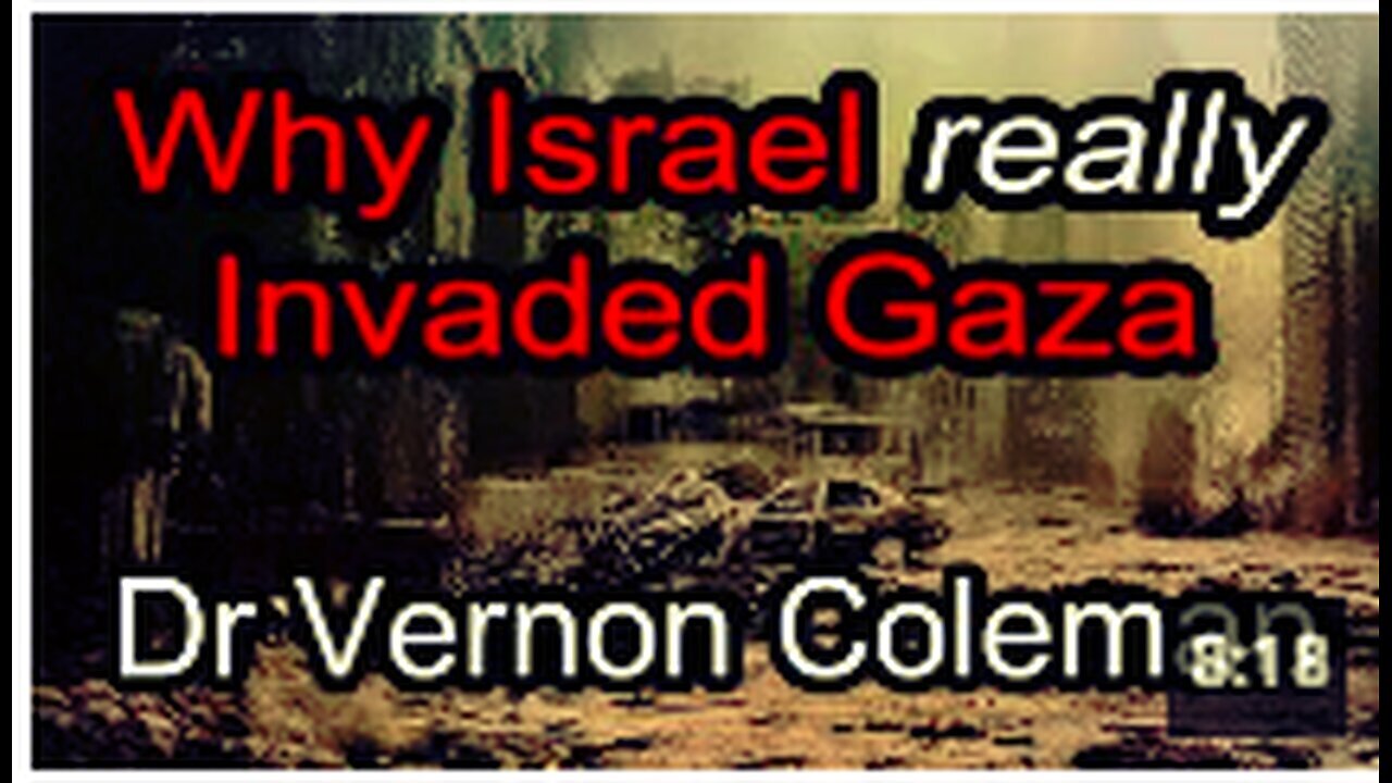 "Dr. Vernon Coleman Reveals Shocking Truth Behind Israel's Invasion of Gaza"