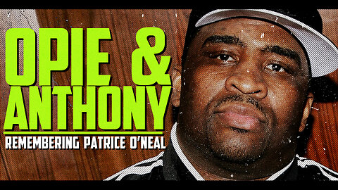 Opie and Anthony - Remembering Patrice O'neal