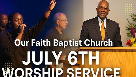 Our Faith Baptist Church | July 6th Worship Service (2025)
