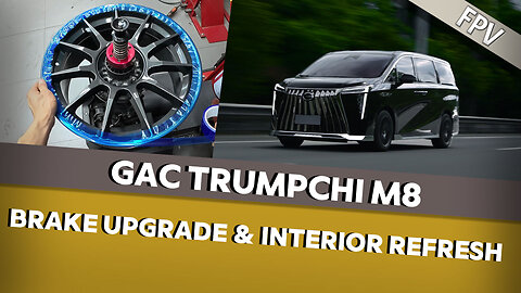 【FPV】Trumpchi M8 Gets a Brake Boost and Interior Makeover