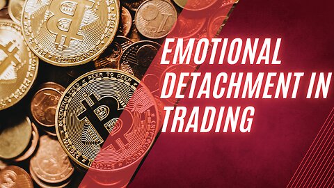 EMOTIONAL DETACHMENT IN TRADING