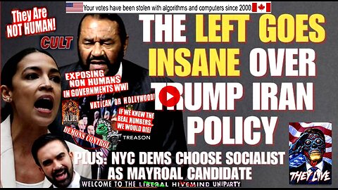 The Left Goes Insane Over trump Iran Policy; NYC Dens Choose Socialist to Run for Mayor