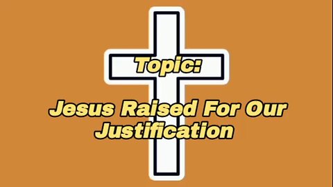 Jesus Raised For Our Justification - message from God - God's grace - glory to God - God is good
