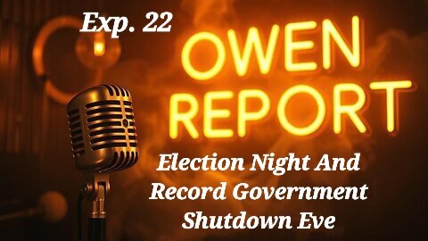 Owen Report - 11-4-2025- Election Night And Record Government Shutdown Eve