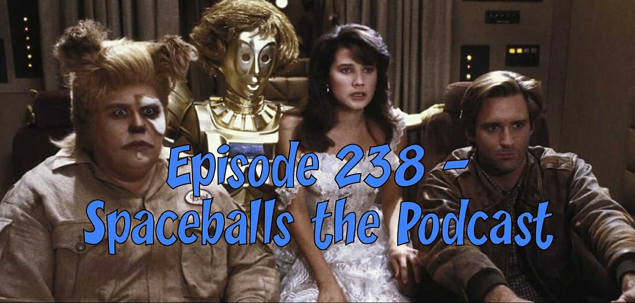 Episode 238 - Spaceballs the Podcast