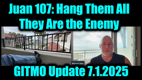 Juan O' Savin 107 & Michael Jaco: GITMO Update 7.1.25 - Hang Them All, They Are the Enemy