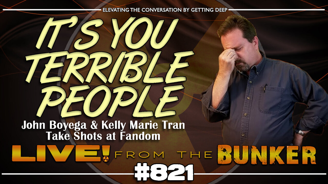 Live From The Bunker 821: It's You Terrible People | Boyega & Tran Attack Fandom