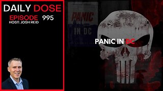 Panic In DC | Ep. 995 The Daily Dose