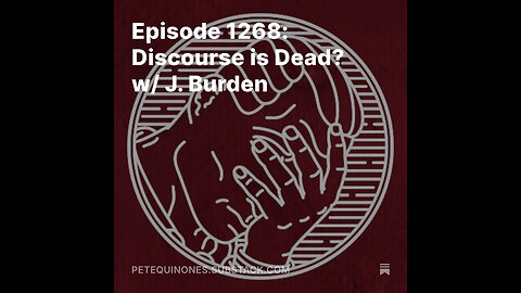 Episode 1268: Discourse is Dead? w/ J. Burden