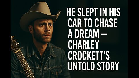 He Slept in His Car to Chase a Dream – Charley Crockett’s Untold Story