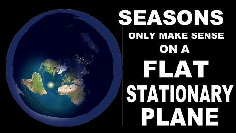 Seasons EXPLAINED on a Flat Earth