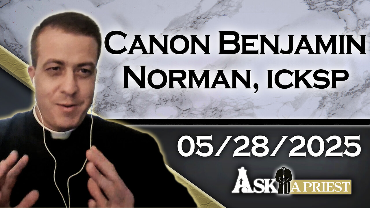 AAP with Canon Benjamin Norman, ICKSP – 5/28/25 - How Much Detail Is Too Much In Confession?
