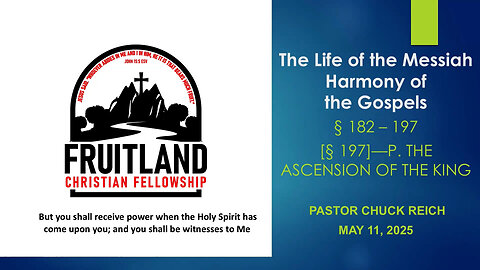 The Ascension of the King - Fruitland Christian Fellowship - Pastor Chuck Reich