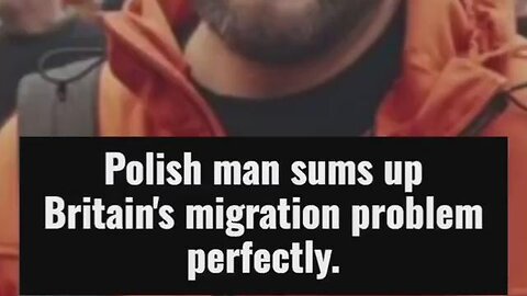 Polish man sums up everything wrong with the mindset of many migrants in Britain