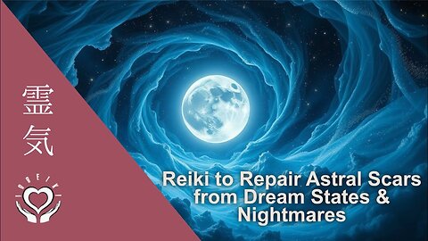 Reiki to Repair Astral Scars from Dream States & Nightmares