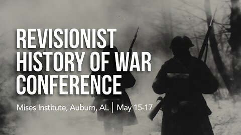 Revisionist History of War Conference: Morning Session — Friday, May 16