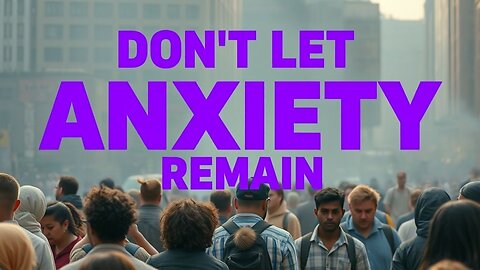 DON'T LET ANXIETY REMAIN (OFFICIAL VIDEO)