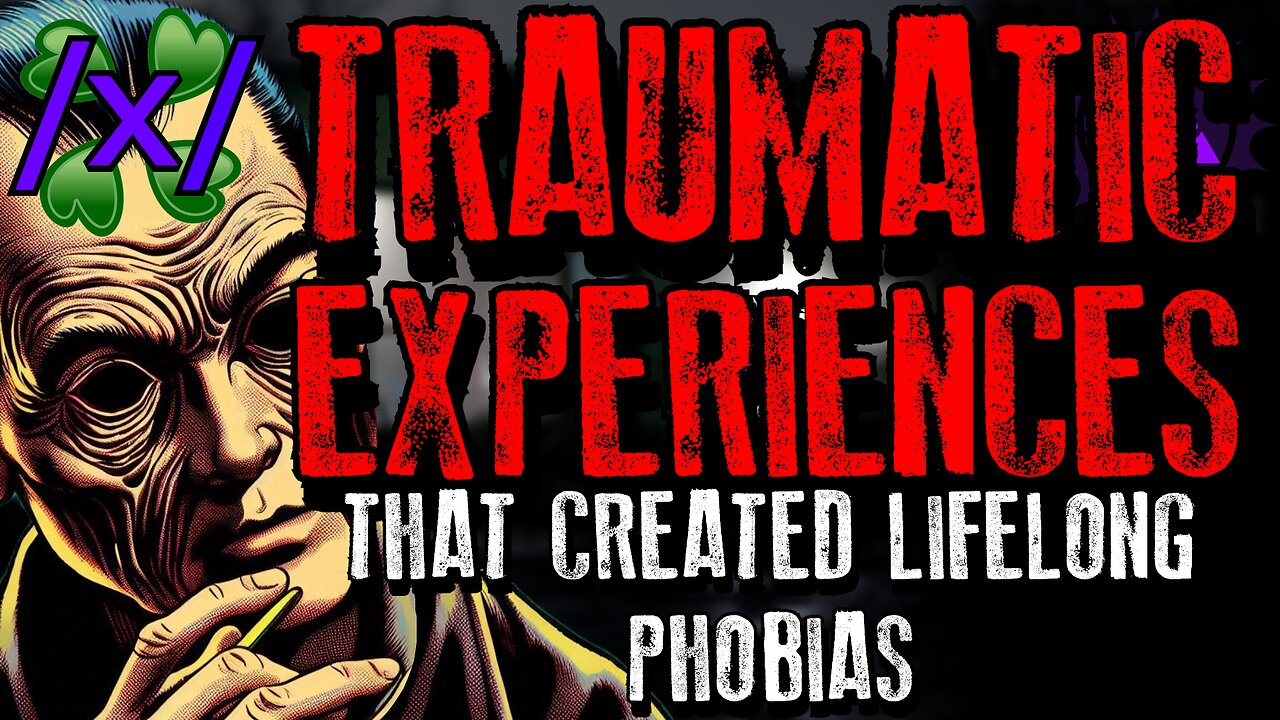 Traumatic Experiences: That Created Lifelong Phobias | 4chan /x/ Paranormal Greentext Stories Thread