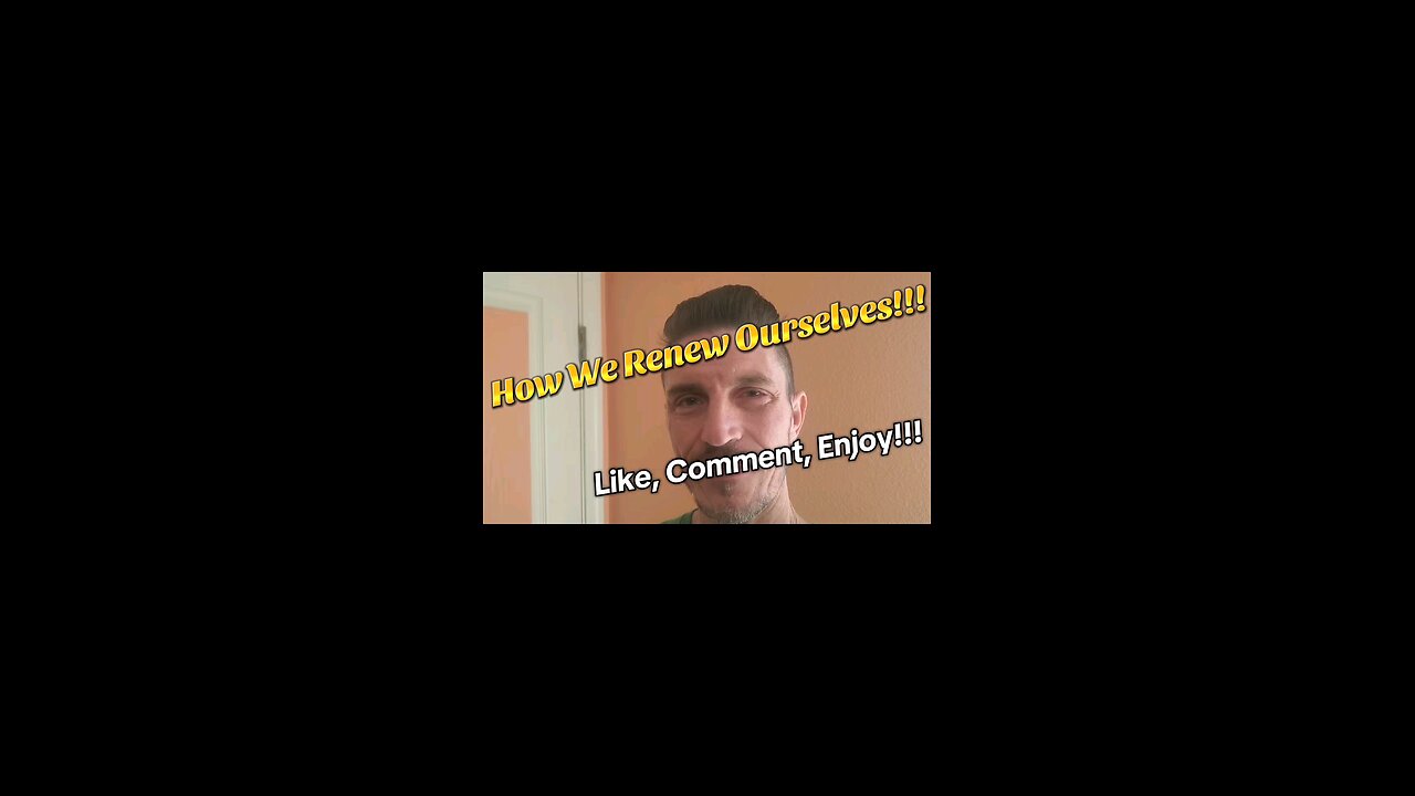 How We Renew Ourselves!!!