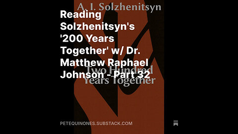 Reading Solzhenitsyn's '200 Years Together' w/ Dr. Matthew Raphael Johnson - Part 32