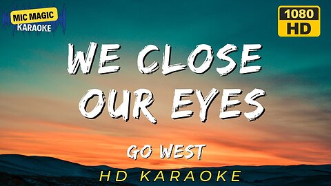 WE CLOSE OUR EYES - GO WEST (HD KARAOKE VERSION)