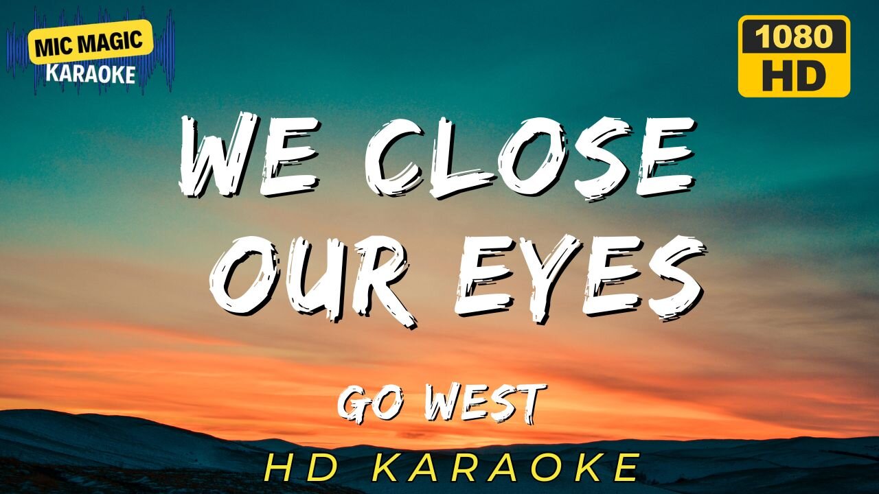 WE CLOSE OUR EYES - GO WEST (HD KARAOKE VERSION)