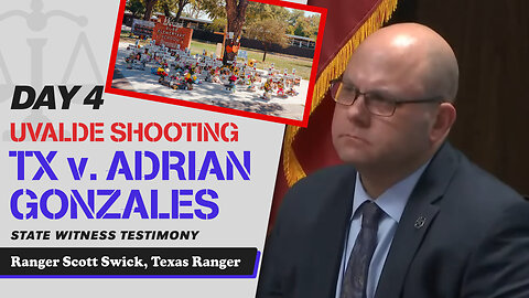 21 - Uvalde School Shooting - TX v. Adrian Gonzales - Ranger Scott Swick, Texas Ranger