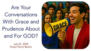 Are Your Conversations With Grace and Prudence About and For GOD?
