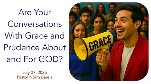 Are Your Conversations With Grace and Prudence About and For GOD?